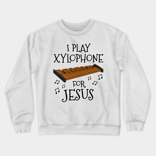 I Play Xylophone For Jesus Xylophonist Christian Musician Crewneck Sweatshirt